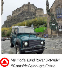My model Land Rover Defender 90 outside Edinburgh Castle