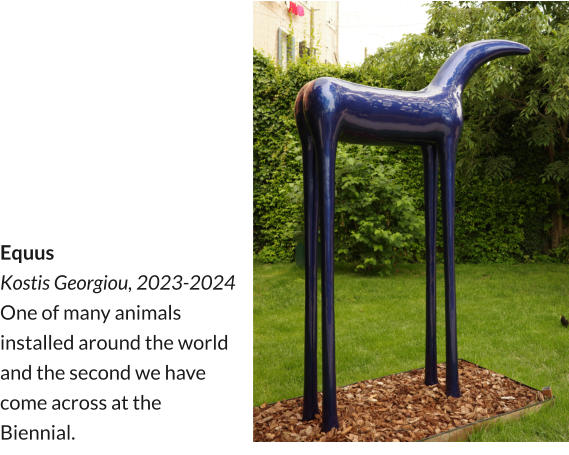 Equus Kostis Georgiou, 2023-2024 One of many animals installed around the world and the second we have come across at the Biennial.